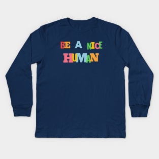 Be a nice human Kids Long Sleeve T-Shirt